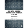 Men in the American Women's Rights Movement, 1830-1890: Cumbersome Allies