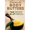 Homemade Body Butters: 25 Body Butter Recipes for Amazing Skin