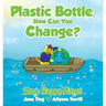 Plastic Bottle, How Can You Change?: Zac's Happy Planet