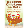 Keeping Chickens as Pets. Keeping Chickens in Your Backyard.