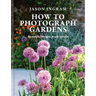 How to Photograph Gardens: Beautiful Images Made Simple