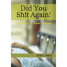 Did You Sh!t Again!: Memoirs Of A Certified Nurse Assistant