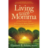 Living with Momma: A Good Person's Guide to Caring for Aging Parents, Adult Children, and Ourselves