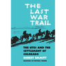 The Last War Trail: The Utes and the Settlement of Colorado