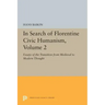 In Search of Florentine Civic Humanism, Volume 2: Essays on the Transition from Medieval to Modern Thought