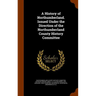 A History of Northumberland. Issued Under the Direction of the Northumberland County History Committee