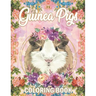 Guinea Pig Coloring Book: A Cute Adult Coloring Book with Beautiful and Relaxing Guinea Pig Designs, Mandalas, Flowers, Patterns And So Much Mor