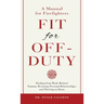 Fit For Off-Duty: A Manual for Firefighters: Healing from Work-Related Trauma, Restoring Personal Relationships, and Thriving at Home
