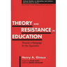 Theory and Resistance in Education: Towards a Pedagogy for the Opposition, Revised and Expanded Edition