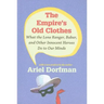 The Empire's Old Clothes: What the Lone Ranger, Babar, and Other Innocent Heroes Do to Our Minds
