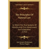 The Principles Of Natural Law: In Which The True Systems Of Morality And Civil Government Are Established (1752)