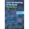 Learning The Meaning of The Quran The Easy Way Book 2: New Approach to Learning The Meaning of The Quran Without Having to Learn The Arabic Language