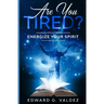 Are You Tired?: Energize your spirit