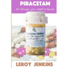 Piracetam: 50 things you need to know: Brain boosting nootropics