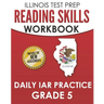 ILLINOIS TEST PREP Reading Skills Workbook Daily IAR Practice Grade 5: Preparation for the Illinois Assessment of Readiness ELA/Literacy Tests