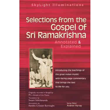 Selections from the Gospel of Sri Ramakrishna: Annotated & Explained