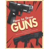 How to Draw Guns Step-by-Step Guide: Best Gun Drawing Book for You and Your Kids