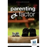 Parenting with the Ex Factor: How to raise children in a Complex Family