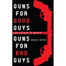 Guns for Good Guys, Guns for Bad Guys: Gun Violence in America