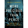 More Precious Than Peace: A New History of America in World War I
