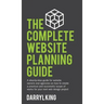 The Complete Website Planning Guide: A step-by-step guide for website owners and agencies on how to create a practical and successful scope of works f
