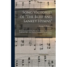 Song Victories of "The Bliss and Sankey Hymns": Being a Collection of One Hundred Incidents in Regard to the Origin and Power of the Hymns Contained i