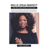 Who is Oprah Winfrey?: The Story of a Girl Who Was Born Into Poverty and Then Went On to Become the Richest African American Woman of the 20thCentury