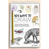 101 Ways to Draw: A Field Guide to Drawing Mediums and Techniques