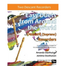 Easy Duets from Around the World for Descant (Soprano) Recorders: 32 exciting pieces arranged for two players who know all the basics.