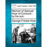 Memoir of Samuel Hoar of Concord: By His Son.