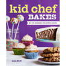 Kid Chef Bakes: The Kids Cookbook for Aspiring Bakers