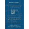 Iron and Steel - A Treatise on the Smelting, Refining, and Mechanical Processes of the Iron and Steel Industry, Including the Chemical and Physical Ch