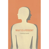 What Is a Person?: Rethinking Humanity, Social Life, and the Moral Good from the Person Up