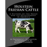 Holstein Friesian Cattle: A History of the Breed and Its Development in America