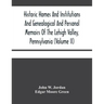 Historic Homes And Institutions And Genealogical And Personal Memoirs Of The Lehigh Valley, Pennsylvania (Volume Ii)