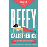 Beefy Calisthenics: Step-by-Step Guide to Building Muscle with Bodyweight Training