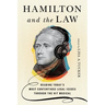 Hamilton and the Law: Reading Today's Most Contentious Legal Issues Through the Hit Musical