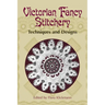 Victorian Fancy Stitchery: Techniques & Designs