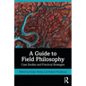 A Guide to Field Philosophy: Case Studies and Practical Strategies