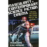 Masculinity in Contemporary Science Fiction Cinema: Cyborgs, Troopers and Other Men of the Future