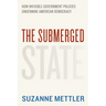 The Submerged State: How Invisible Government Policies Undermine American Democracy