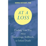 At a Loss: Finding Your Way After Miscarriage, Stillbirth, or Infant Death