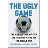 The Ugly Game: The Corruption of Fifa and the Qatari Plot to Buy the World Cup