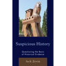 Suspicious History: Questioning the Basis of Historical Evidence