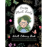 Crazy Plant Lady: Adult Coloring Book: Beautiful Botanicals & Inspirational Quotes (Plus a sprinkling of whimsical plant ladies and furry friends)