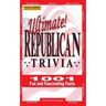 Ultimate Republican Trivia: 1001 Fun and Fascinating Facts