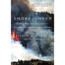Smokejumper: A Memoir by One of America's Most Select Airborne Firefighters
