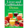 Detox: Liver and Gallbladder Detox: Natural Body Cleanse