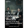 Diary of Gideon Welles, Volume I: Secretary of the Navy under Lincoln and Johnson