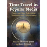 Time Travel in Popular Media: Essays on Film, Television, Literature and Video Games